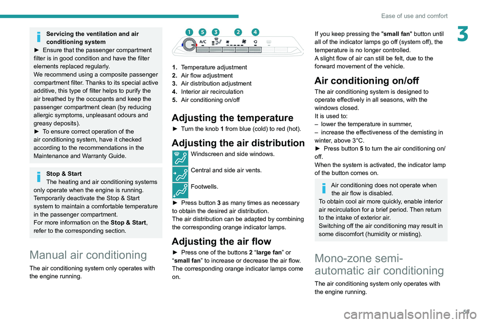 PEUGEOT 5008 2020 Repair Manual 59
Ease of use and comfort
3Servicing the ventilation and air
conditioning system
►
Ensure that the passenger compartment
filter is in good condition and have the filter
elements replaced regul PEUGEOT 5008 2020 Repair Manual 59
Ease of use and comfort
3Servicing the ventilation and air
conditioning system
►
Ensure that the passenger compartment
filter is in good condition and have the filter
elements replaced regul