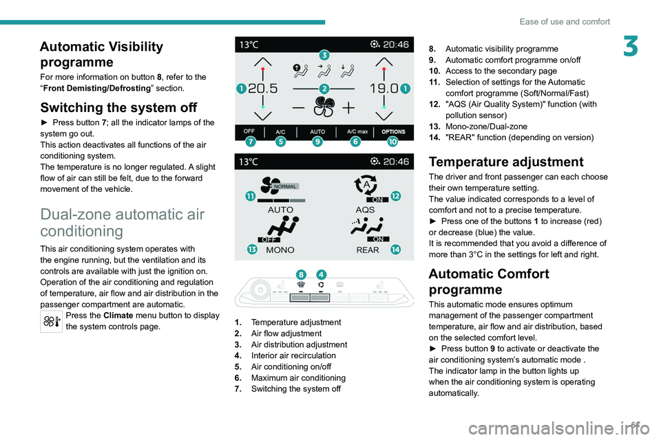 PEUGEOT 5008 2020 Repair Manual 61
Ease of use and comfort
3Automatic Visibility programme
For more information on button 8, refer to the
“Front Demisting/Defrosting ” section.
Switching the system off
► Press button 7; all PEUGEOT 5008 2020 Repair Manual 61
Ease of use and comfort
3Automatic Visibility programme
For more information on button 8, refer to the
“Front Demisting/Defrosting ” section.
Switching the system off
► Press button 7; all