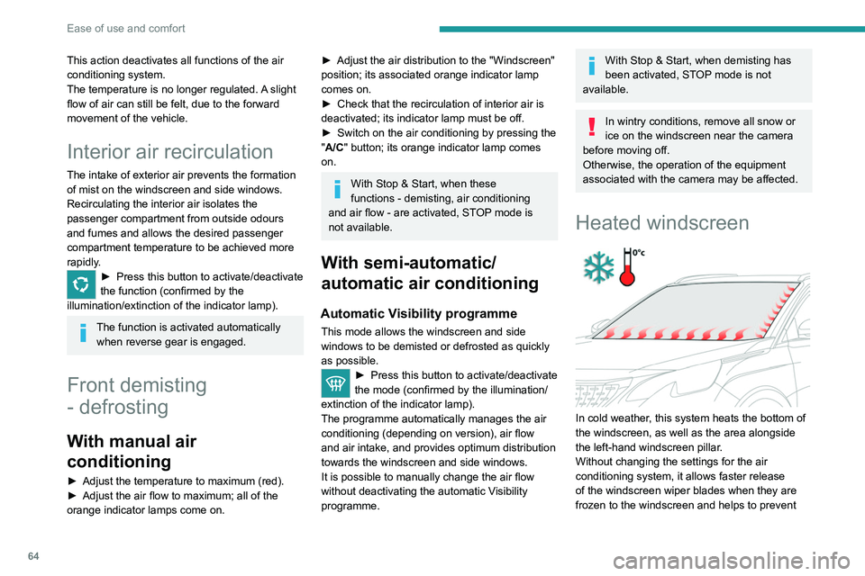 PEUGEOT 5008 2020 Repair Manual 64
Ease of use and comfort
This action deactivates all functions of the air
conditioning system.
The temperature is no longer regulated. A slight
flow of air can still be felt, due to the forward
m PEUGEOT 5008 2020 Repair Manual 64
Ease of use and comfort
This action deactivates all functions of the air
conditioning system.
The temperature is no longer regulated. A slight
flow of air can still be felt, due to the forward
m