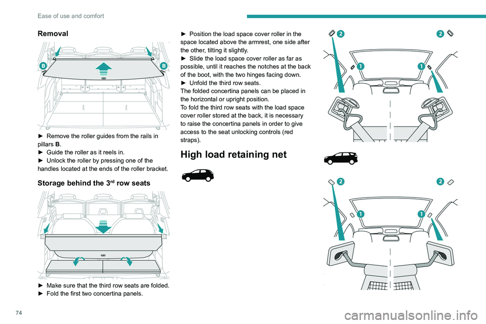 PEUGEOT 5008 2020 Manual PDF 74
Ease of use and comfort
Removal
► Remove the roller guides from the rails in
pillars B
.
►
Guide the roller as it reels in.
►
Unlock the roller by pressing one of the
handles locat PEUGEOT 5008 2020 Manual PDF 74
Ease of use and comfort
Removal
► Remove the roller guides from the rails in
pillars B
.
►
Guide the roller as it reels in.
►
Unlock the roller by pressing one of the
handles locat
