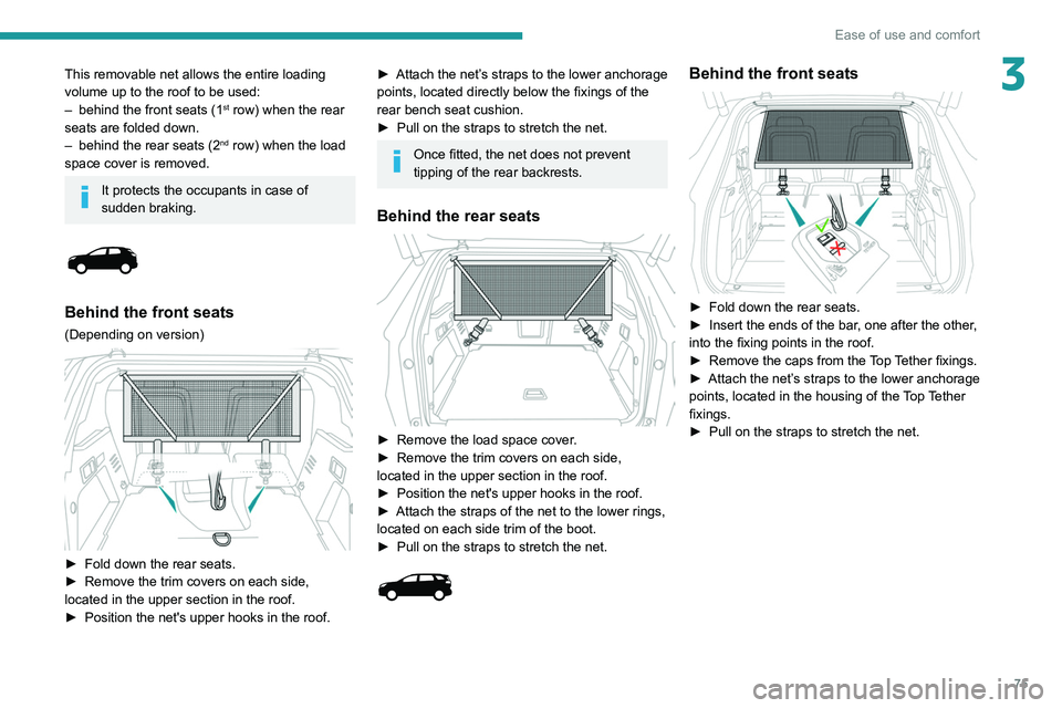 PEUGEOT 5008 2020 Manual PDF 75
Ease of use and comfort
3This removable net allows the entire loading
volume up to the roof to be used:
–
behind the front seats (1st row) when the rear
seats are folded down.
–
behind the PEUGEOT 5008 2020 Manual PDF 75
Ease of use and comfort
3This removable net allows the entire loading
volume up to the roof to be used:
–
behind the front seats (1st row) when the rear
seats are folded down.
–
behind the