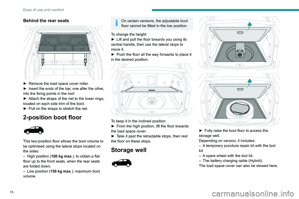 PEUGEOT 5008 2020  Owners Manual 76
Ease of use and comfort
Behind the rear seats 
 
► Remove the load space cover roller.
►  Insert the ends of the bar , one after the other, 
into the fixing points in the roof.
►
 
Attach the