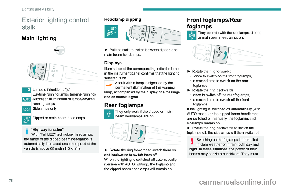 PEUGEOT 5008 2020  Owners Manual 78
Lighting and visibility
Exterior lighting control 
stalk
Main lighting 
 
 
 
Lamps off (ignition off) /
Daytime running lamps (engine running)
Automatic illumination of lamps/daytime  running lamp