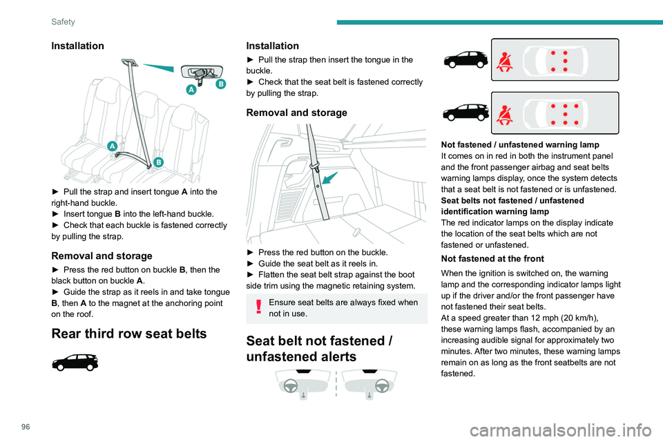 PEUGEOT 5008 2020 Owners Manual 96
Safety
Not fastened at the rear
When the ignition is switched on, with the engine
running or the vehicle moving at a speed below
12 mph (20 km/h), the warning lamp and the
corresponding indicato PEUGEOT 5008 2020 Owners Manual 96
Safety
Not fastened at the rear
When the ignition is switched on, with the engine
running or the vehicle moving at a speed below
12 mph (20 km/h), the warning lamp and the
corresponding indicato
