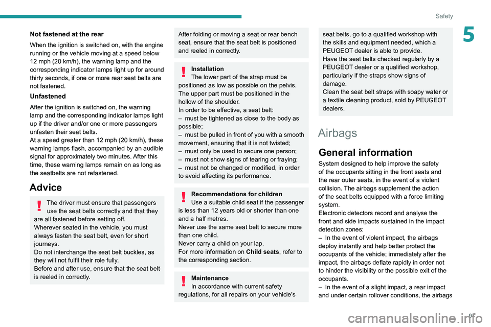 PEUGEOT 5008 2020 Owners Manual 97
Safety
5Not fastened at the rear
When the ignition is switched on, with the engine
running or the vehicle moving at a speed below
12 mph (20 km/h), the warning lamp and the
corresponding indica PEUGEOT 5008 2020 Owners Manual 97
Safety
5Not fastened at the rear
When the ignition is switched on, with the engine
running or the vehicle moving at a speed below
12 mph (20 km/h), the warning lamp and the
corresponding indica