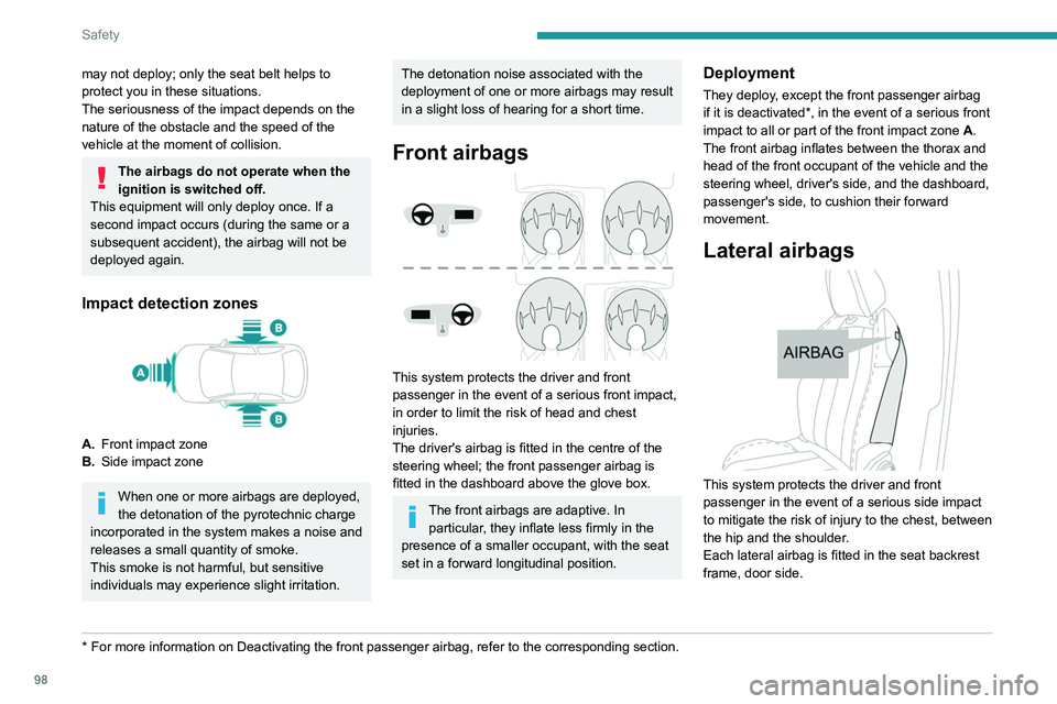 PEUGEOT 5008 2020 Owners Manual 98
Safety
Deployment
They are deployed on one side in the event of a
serious side impact applied to all or part of the
side impact zone B.
The lateral airbag inflates between the hip and
shoulder o PEUGEOT 5008 2020 Owners Manual 98
Safety
Deployment
They are deployed on one side in the event of a
serious side impact applied to all or part of the
side impact zone B.
The lateral airbag inflates between the hip and
shoulder o
