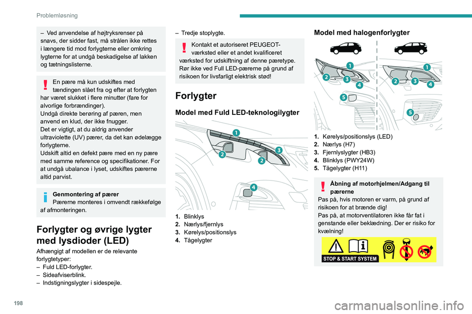 PEUGEOT 5008 2020 Brugsanvisning (in Danish) 198
Problemløsning
– Ved anvendelse af højtryksrenser på
snavs, der sidder fast, må strålen ikke rettes
i længere tid mod forlygterne eller omkring
lygterne for at undgå beskadigelse af la PEUGEOT 5008 2020 Brugsanvisning (in Danish) 198
Problemløsning
– Ved anvendelse af højtryksrenser på
snavs, der sidder fast, må strålen ikke rettes
i længere tid mod forlygterne eller omkring
lygterne for at undgå beskadigelse af la