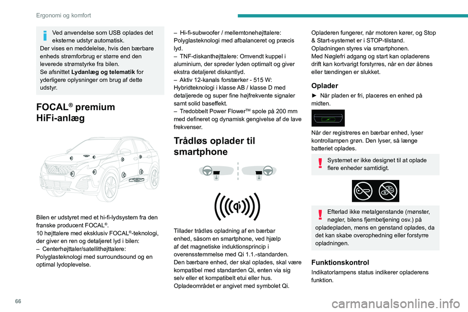 PEUGEOT 5008 2020 Brugsanvisning (in Danish) 66
Ergonomi og komfort
Ved anvendelse som USB oplades det
eksterne udstyr automatisk.
Der vises en meddelelse, hvis den bærbare
enheds strømforbrug er større end den
leverede strømstyrke fra bi PEUGEOT 5008 2020 Brugsanvisning (in Danish) 66
Ergonomi og komfort
Ved anvendelse som USB oplades det
eksterne udstyr automatisk.
Der vises en meddelelse, hvis den bærbare
enheds strømforbrug er større end den
leverede strømstyrke fra bi