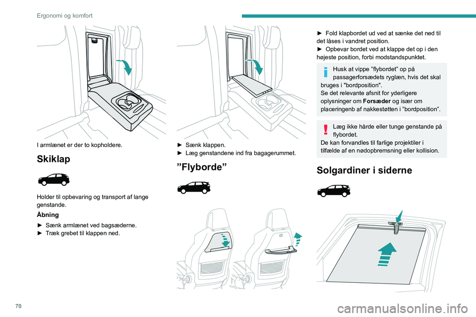 PEUGEOT 5008 2020 Brugsanvisning (in Danish) 70
Ergonomi og komfort
Er monteret på sideruderne i 2. sæderække, og
beskytter kabinen mod sollys.
► Træk i midterlåsefligen for at rulle solgardinet
ud.
► Sæt solgardinets hægte på kro PEUGEOT 5008 2020 Brugsanvisning (in Danish) 70
Ergonomi og komfort
Er monteret på sideruderne i 2. sæderække, og
beskytter kabinen mod sollys.
► Træk i midterlåsefligen for at rulle solgardinet
ud.
► Sæt solgardinets hægte på kro