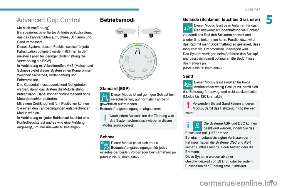 PEUGEOT 5008 2020 Betriebsanleitungen (in German) 99
Sicherheit
5Advanced Grip Control
(Je nach Ausführung)
Ein spezielles patentiertes Antriebsschlupfsystem,
das das Fahrverhalten auf Schnee, Schlamm und
Sand verbessert.
Dieses System, dessen Fu PEUGEOT 5008 2020 Betriebsanleitungen (in German) 99
Sicherheit
5Advanced Grip Control
(Je nach Ausführung)
Ein spezielles patentiertes Antriebsschlupfsystem,
das das Fahrverhalten auf Schnee, Schlamm und
Sand verbessert.
Dieses System, dessen Fu