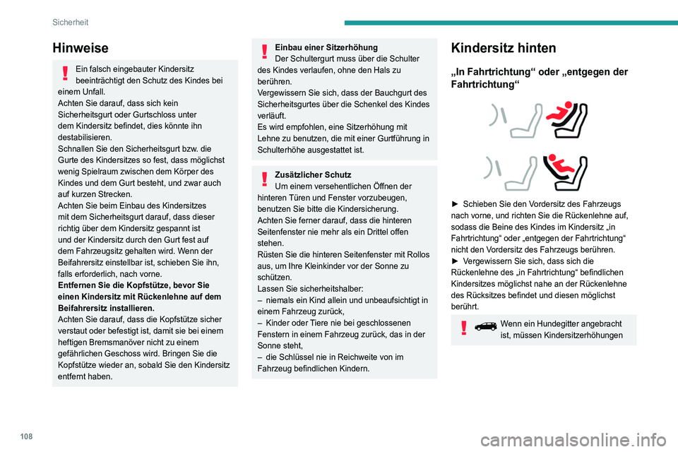 PEUGEOT 5008 2020 Betriebsanleitungen (in German) 108
Sicherheit
mit Lehne in der zweiten Sitzreihe installiert
werden.
Mittlerer Rücksitz
Ein Kindersitz mit Stützfuß darf niemals auf dem
mittleren Rücksitz eingebaut werden.
Kindersitze vorn PEUGEOT 5008 2020 Betriebsanleitungen (in German) 108
Sicherheit
mit Lehne in der zweiten Sitzreihe installiert
werden.
Mittlerer Rücksitz
Ein Kindersitz mit Stützfuß darf niemals auf dem
mittleren Rücksitz eingebaut werden.
Kindersitze vorn