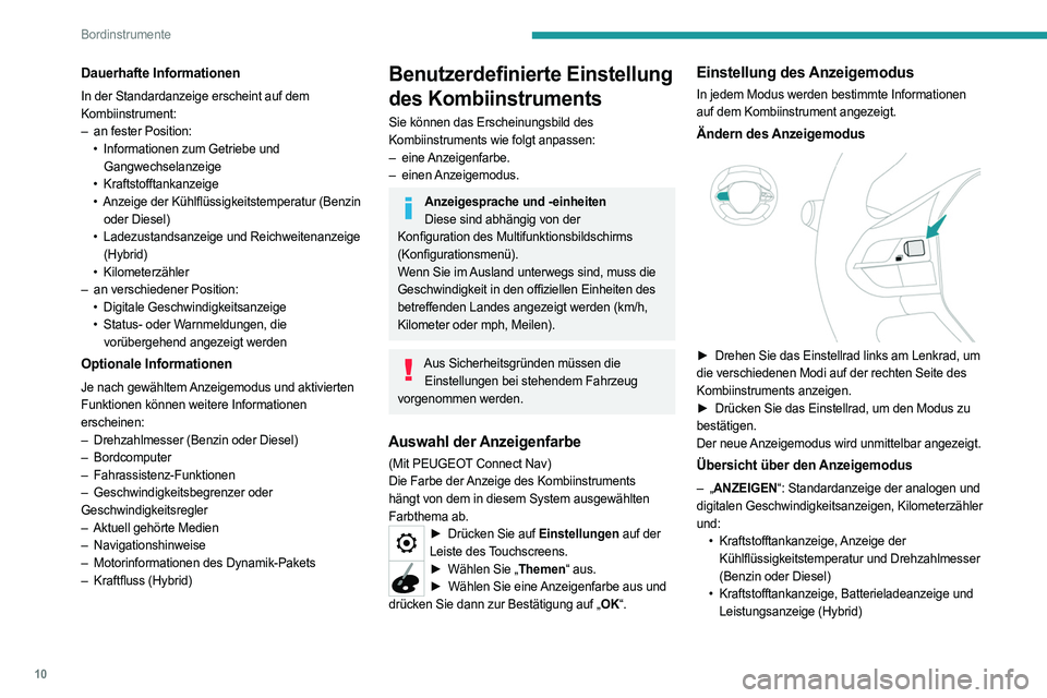 PEUGEOT 5008 2020  Betriebsanleitungen (in German) 10
Bordinstrumente
Dauerhafte Informationen
In der Standardanzeige erscheint auf dem 
Kombiinstrument:
– 
an fester Position:
•

 
Informationen zum Getriebe und
  
Gangwechselanzeige
•
 
Krafts