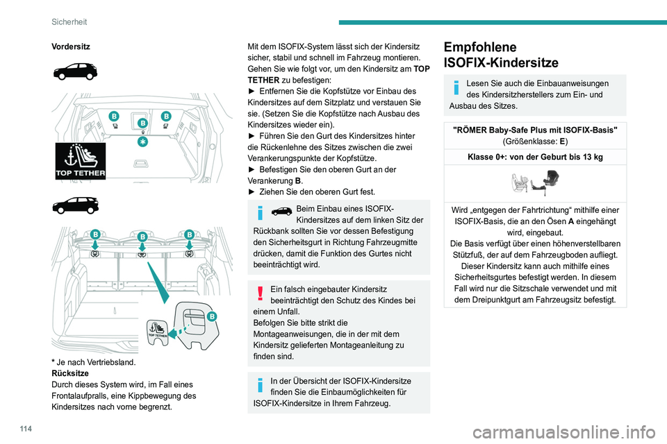 PEUGEOT 5008 2020 Betriebsanleitungen (in German) 11 4
Sicherheit
Einbau von ISOFIX-Kindersitzen
Gemäß den europäischen Vorschriften gibt Ihnen diese Tabelle Auskunft über die Einbaumöglichkeiten von ISOFIX-Kindersitzen auf \
den mit ISOFIX-Halt PEUGEOT 5008 2020 Betriebsanleitungen (in German) 11 4
Sicherheit
Einbau von ISOFIX-Kindersitzen
Gemäß den europäischen Vorschriften gibt Ihnen diese Tabelle Auskunft über die Einbaumöglichkeiten von ISOFIX-Kindersitzen auf \
den mit ISOFIX-Halt