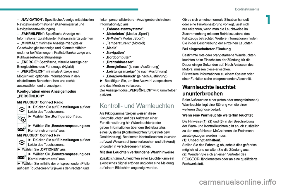 PEUGEOT 5008 2020  Betriebsanleitungen (in German) 11
Bordinstrumente
1– „NAVIGATION“: Spezifische Anzeige mit aktuellen 
Navigationsinformationen (Kartenmaterial und  
Navigationsanweisungen)
–
  „FAHRHILFEN“: Spezifische Anzeige mit 
Inf