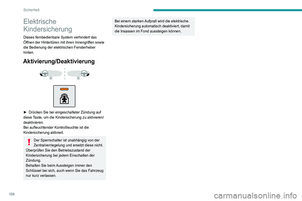PEUGEOT 5008 2020 Betriebsanleitungen (in German) 120
Sicherheit
Elektrische
Kindersicherung
Dieses fernbedienbare System verhindert das
Öffnen der Hintertüren mit ihren Innengriffen sowie
die Bedienung der elektrischen Fensterheber
hinten.
Akt PEUGEOT 5008 2020 Betriebsanleitungen (in German) 120
Sicherheit
Elektrische
Kindersicherung
Dieses fernbedienbare System verhindert das
Öffnen der Hintertüren mit ihren Innengriffen sowie
die Bedienung der elektrischen Fensterheber
hinten.
Akt