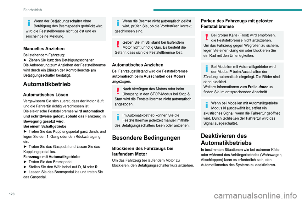 PEUGEOT 5008 2020 Betriebsanleitungen (in German) 128
Fahrbetrieb
Wenn der Betätigungsschalter ohne
Betätigung des Bremspedals gedrückt wird,
wird die Feststellbremse nicht gelöst und es
erscheint eine Meldung.
Manuelles Anziehen
Bei stehendem PEUGEOT 5008 2020 Betriebsanleitungen (in German) 128
Fahrbetrieb
Wenn der Betätigungsschalter ohne
Betätigung des Bremspedals gedrückt wird,
wird die Feststellbremse nicht gelöst und es
erscheint eine Meldung.
Manuelles Anziehen
Bei stehendem