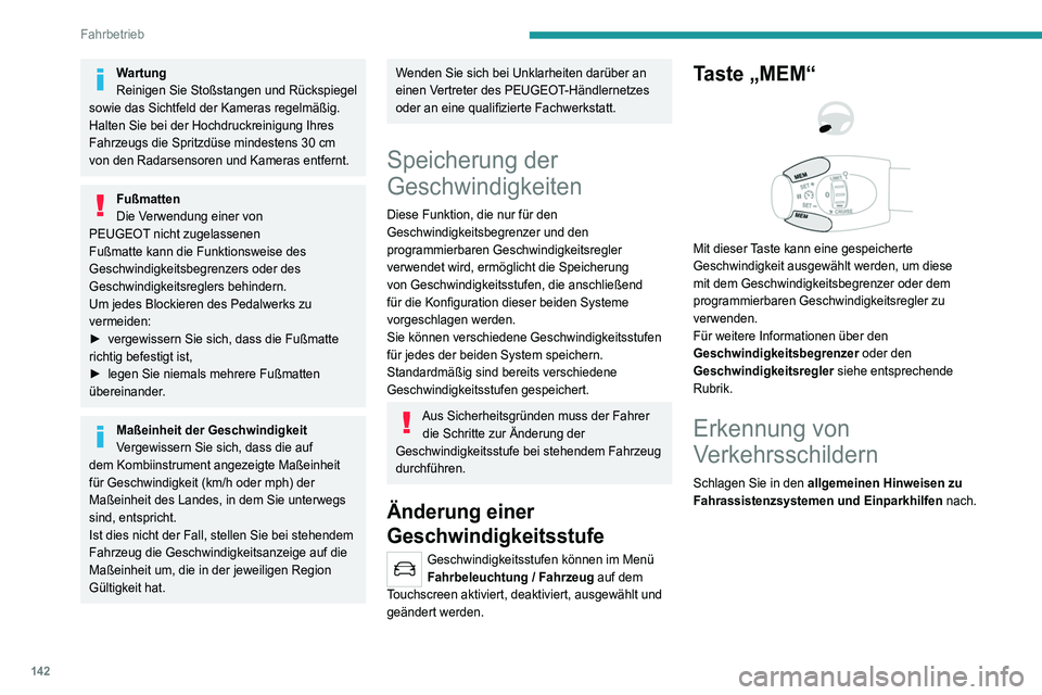 PEUGEOT 5008 2020 Betriebsanleitungen (in German) 142
Fahrbetrieb
Wartung
Reinigen Sie Stoßstangen und Rückspiegel
sowie das Sichtfeld der Kameras regelmäßig.
Halten Sie bei der Hochdruckreinigung Ihres
Fahrzeugs die Spritzdüse mindestens 30
PEUGEOT 5008 2020 Betriebsanleitungen (in German) 142
Fahrbetrieb
Wartung
Reinigen Sie Stoßstangen und Rückspiegel
sowie das Sichtfeld der Kameras regelmäßig.
Halten Sie bei der Hochdruckreinigung Ihres
Fahrzeugs die Spritzdüse mindestens 30
