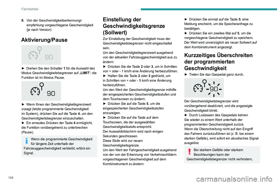 PEUGEOT 5008 2020 Betriebsanleitungen (in German) 146
Fahrbetrieb
dass die eingestellte Geschwindigkeit
überschritten wird.
Bremsen Sie, sofern dies zur Regelung der
Geschwindigkeit Ihres Fahrzeugs erforderlich
ist.
Sobald die Fahrzeuggeschwi PEUGEOT 5008 2020 Betriebsanleitungen (in German) 146
Fahrbetrieb
dass die eingestellte Geschwindigkeit
überschritten wird.
Bremsen Sie, sofern dies zur Regelung der
Geschwindigkeit Ihres Fahrzeugs erforderlich
ist.
Sobald die Fahrzeuggeschwi