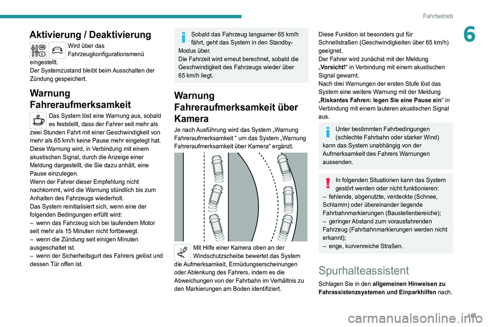 PEUGEOT 5008 2020 Betriebsanleitungen (in German) 161
Fahrbetrieb
6Aktivierung / Deaktivierung
Wird über das
Fahrzeugkonfigurationsmenü
eingestellt.
Der Systemzustand bleibt beim Ausschalten der
Zündung gespeichert.
Warnung
Fahreraufmerksamkei PEUGEOT 5008 2020 Betriebsanleitungen (in German) 161
Fahrbetrieb
6Aktivierung / Deaktivierung
Wird über das
Fahrzeugkonfigurationsmenü
eingestellt.
Der Systemzustand bleibt beim Ausschalten der
Zündung gespeichert.
Warnung
Fahreraufmerksamkei