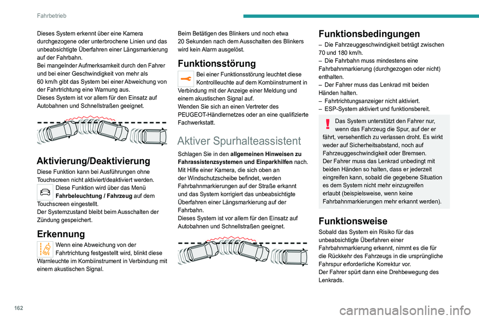 PEUGEOT 5008 2020 Betriebsanleitungen (in German) 162
Fahrbetrieb
Fahrsituationen und entsprechende Warnmeldungen
Um alle erforderlichen Informationen auf dem Kombiinstrument nutzen zu k\
önnen, wählen Sie zunächst den Anzeigemodus „FAHREN“ au PEUGEOT 5008 2020 Betriebsanleitungen (in German) 162
Fahrbetrieb
Fahrsituationen und entsprechende Warnmeldungen
Um alle erforderlichen Informationen auf dem Kombiinstrument nutzen zu k\
önnen, wählen Sie zunächst den Anzeigemodus „FAHREN“ au