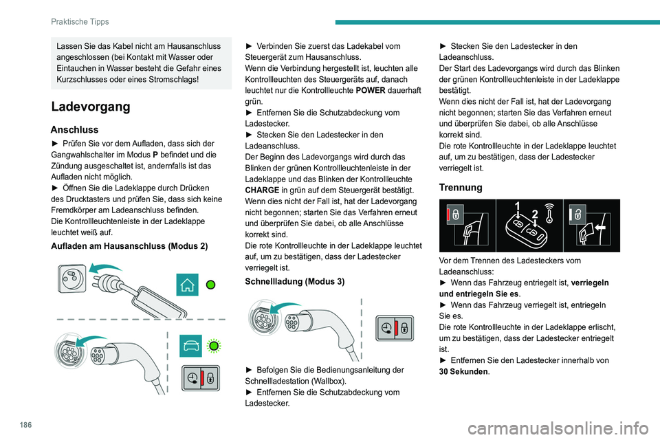 PEUGEOT 5008 2020 Betriebsanleitungen (in German) 186
Praktische Tipps
Lassen Sie das Kabel nicht am Hausanschluss
angeschlossen (bei Kontakt mit Wasser oder
Eintauchen in Wasser besteht die Gefahr eines
Kurzschlusses oder eines Stromschlags!
Lade PEUGEOT 5008 2020 Betriebsanleitungen (in German) 186
Praktische Tipps
Lassen Sie das Kabel nicht am Hausanschluss
angeschlossen (bei Kontakt mit Wasser oder
Eintauchen in Wasser besteht die Gefahr eines
Kurzschlusses oder eines Stromschlags!
Lade