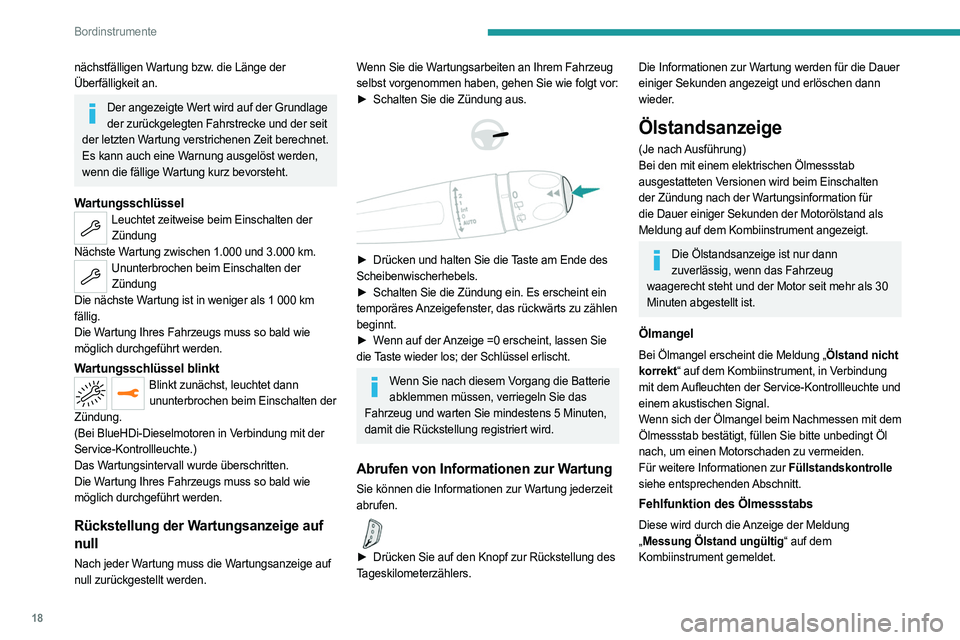 PEUGEOT 5008 2020  Betriebsanleitungen (in German) 18
Bordinstrumente
nächstfälligen Wartung bzw. die Länge der 
Überfälligkeit an.
Der angezeigte Wert wird auf der Grundlage der zurückgelegten Fahrstrecke und der seit 
der letzten Wartung verst