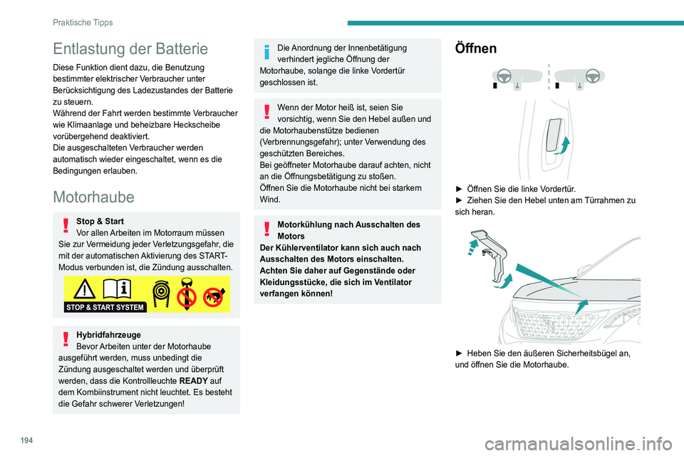 PEUGEOT 5008 2020 Betriebsanleitungen (in German) 194
Praktische Tipps
Entlastung der Batterie
Diese Funktion dient dazu, die Benutzung
bestimmter elektrischer Verbraucher unter
Berücksichtigung des Ladezustandes der Batterie
zu steuern.
Während PEUGEOT 5008 2020 Betriebsanleitungen (in German) 194
Praktische Tipps
Entlastung der Batterie
Diese Funktion dient dazu, die Benutzung
bestimmter elektrischer Verbraucher unter
Berücksichtigung des Ladezustandes der Batterie
zu steuern.
Während