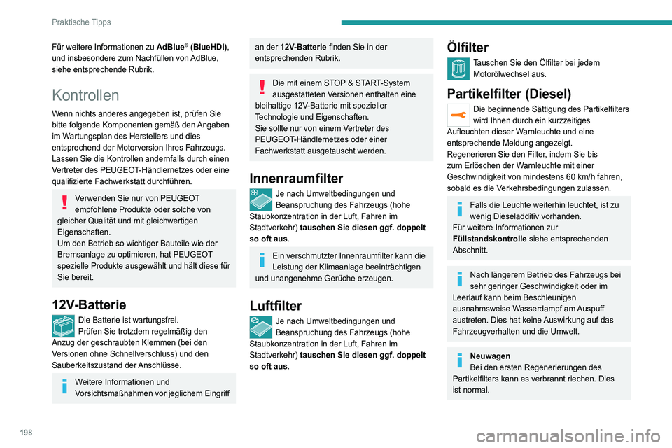 PEUGEOT 5008 2020 Betriebsanleitungen (in German) 198
Praktische Tipps
Für weitere Informationen zu AdBlue® (BlueHDi),
und insbesondere zum Nachfüllen von AdBlue,
siehe entsprechende Rubrik.
Kontrollen
Wenn nichts anderes angegeben ist, prüfen PEUGEOT 5008 2020 Betriebsanleitungen (in German) 198
Praktische Tipps
Für weitere Informationen zu AdBlue® (BlueHDi),
und insbesondere zum Nachfüllen von AdBlue,
siehe entsprechende Rubrik.
Kontrollen
Wenn nichts anderes angegeben ist, prüfen