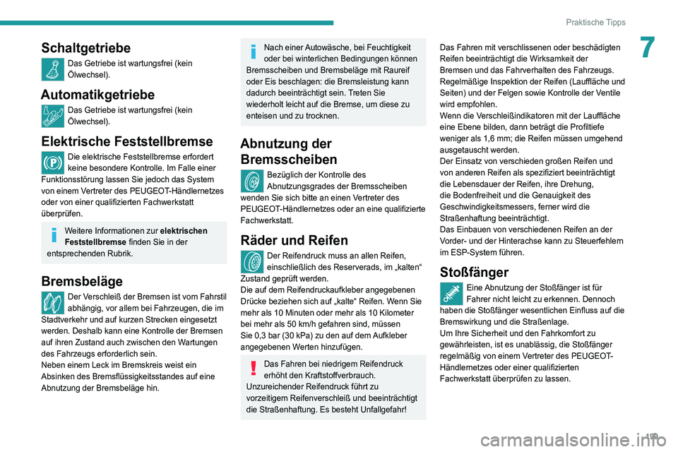 PEUGEOT 5008 2020 Betriebsanleitungen (in German) 199
Praktische Tipps
7Schaltgetriebe
Das Getriebe ist wartungsfrei (kein
Ölwechsel).
Automatikgetriebe
Das Getriebe ist wartungsfrei (kein
Ölwechsel).
Elektrische Feststellbremse
Die elektrische F PEUGEOT 5008 2020 Betriebsanleitungen (in German) 199
Praktische Tipps
7Schaltgetriebe
Das Getriebe ist wartungsfrei (kein
Ölwechsel).
Automatikgetriebe
Das Getriebe ist wartungsfrei (kein
Ölwechsel).
Elektrische Feststellbremse
Die elektrische F