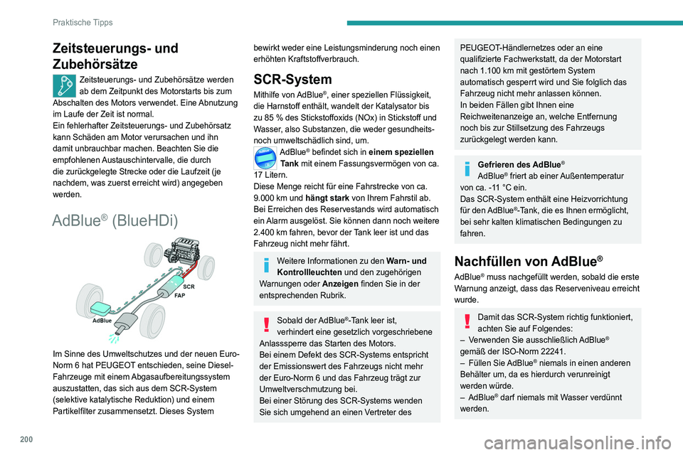 PEUGEOT 5008 2020 Betriebsanleitungen (in German) 200
Praktische Tipps
Zeitsteuerungs- und
Zubehörsätze
Zeitsteuerungs- und Zubehörsätze werden
ab dem Zeitpunkt des Motorstarts bis zum
Abschalten des Motors verwendet. Eine Abnutzung
im Laufe PEUGEOT 5008 2020 Betriebsanleitungen (in German) 200
Praktische Tipps
Zeitsteuerungs- und
Zubehörsätze
Zeitsteuerungs- und Zubehörsätze werden
ab dem Zeitpunkt des Motorstarts bis zum
Abschalten des Motors verwendet. Eine Abnutzung
im Laufe