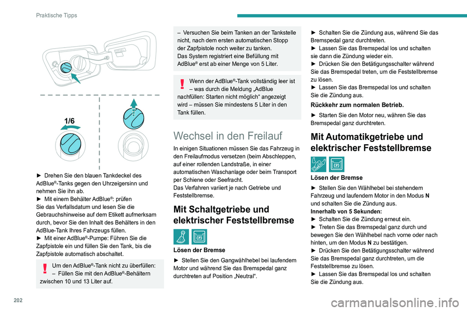 PEUGEOT 5008 2020 Betriebsanleitungen (in German) 202
Praktische Tipps
â–º Drehen Sie den blauen Tankdeckel des
AdBlue®-Tanks gegen den Uhrzeigersinn und
nehmen Sie ihn ab.
â–º
Mit einem Behälter
AdBlue
®: prüfen
Sie das Verfallsdatum un PEUGEOT 5008 2020 Betriebsanleitungen (in German) 202
Praktische Tipps
â–º Drehen Sie den blauen Tankdeckel des
AdBlue®-Tanks gegen den Uhrzeigersinn und
nehmen Sie ihn ab.
â–º
Mit einem Behälter
AdBlue
®: prüfen
Sie das Verfallsdatum un