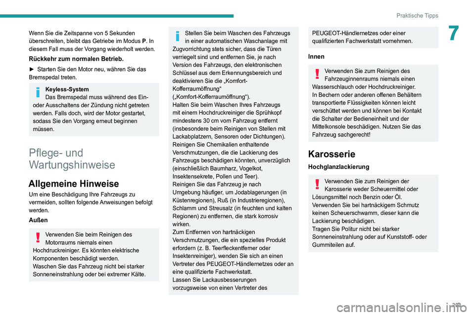 PEUGEOT 5008 2020 Betriebsanleitungen (in German) 203
Praktische Tipps
7Wenn Sie die Zeitspanne von 5 Sekunden
überschreiten, bleibt das Getriebe im Modus P. In
diesem Fall muss der Vorgang wiederholt werden.
Rückkehr zum normalen Betrieb.
â–º St PEUGEOT 5008 2020 Betriebsanleitungen (in German) 203
Praktische Tipps
7Wenn Sie die Zeitspanne von 5 Sekunden
überschreiten, bleibt das Getriebe im Modus P. In
diesem Fall muss der Vorgang wiederholt werden.
Rückkehr zum normalen Betrieb.
â–º St