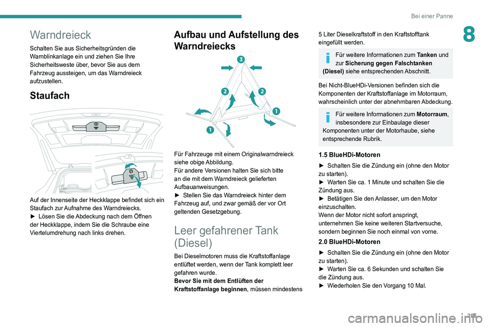 PEUGEOT 5008 2020 Betriebsanleitungen (in German) 205
Bei einer Panne
8Warndreieck
Schalten Sie aus Sicherheitsgründen die
Warnblinkanlage ein und ziehen Sie Ihre
Sicherheitsweste über, bevor Sie aus dem
Fahrzeug aussteigen, um das Warndreieck
PEUGEOT 5008 2020 Betriebsanleitungen (in German) 205
Bei einer Panne
8Warndreieck
Schalten Sie aus Sicherheitsgründen die
Warnblinkanlage ein und ziehen Sie Ihre
Sicherheitsweste über, bevor Sie aus dem
Fahrzeug aussteigen, um das Warndreieck