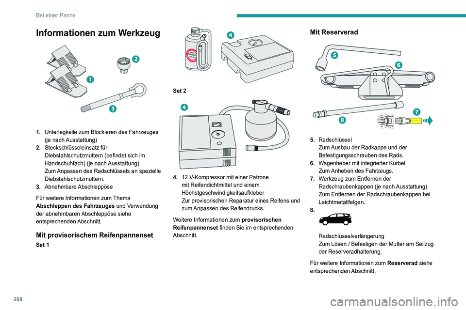 PEUGEOT 5008 2020 Betriebsanleitungen (in German) 208
Bei einer Panne
Informationen zum Werkzeug
1.Unterlegkeile zum Blockieren des Fahrzeuges
(je nach Ausstattung)
2. Steckschlüsseleinsatz für
Diebstahlschutzmuttern (befindet sich im
Handsc PEUGEOT 5008 2020 Betriebsanleitungen (in German) 208
Bei einer Panne
Informationen zum Werkzeug
1.Unterlegkeile zum Blockieren des Fahrzeuges
(je nach Ausstattung)
2. Steckschlüsseleinsatz für
Diebstahlschutzmuttern (befindet sich im
Handsc