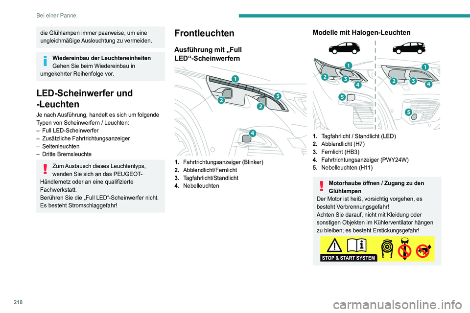 PEUGEOT 5008 2020 Betriebsanleitungen (in German) 218
Bei einer Panne
die Glühlampen immer paarweise, um eine
ungleichmäßige Ausleuchtung zu vermeiden.
Wiedereinbau der Leuchteneinheiten
Gehen Sie beim Wiedereinbau in
umgekehrter Reihenfolge vor PEUGEOT 5008 2020 Betriebsanleitungen (in German) 218
Bei einer Panne
die Glühlampen immer paarweise, um eine
ungleichmäßige Ausleuchtung zu vermeiden.
Wiedereinbau der Leuchteneinheiten
Gehen Sie beim Wiedereinbau in
umgekehrter Reihenfolge vor