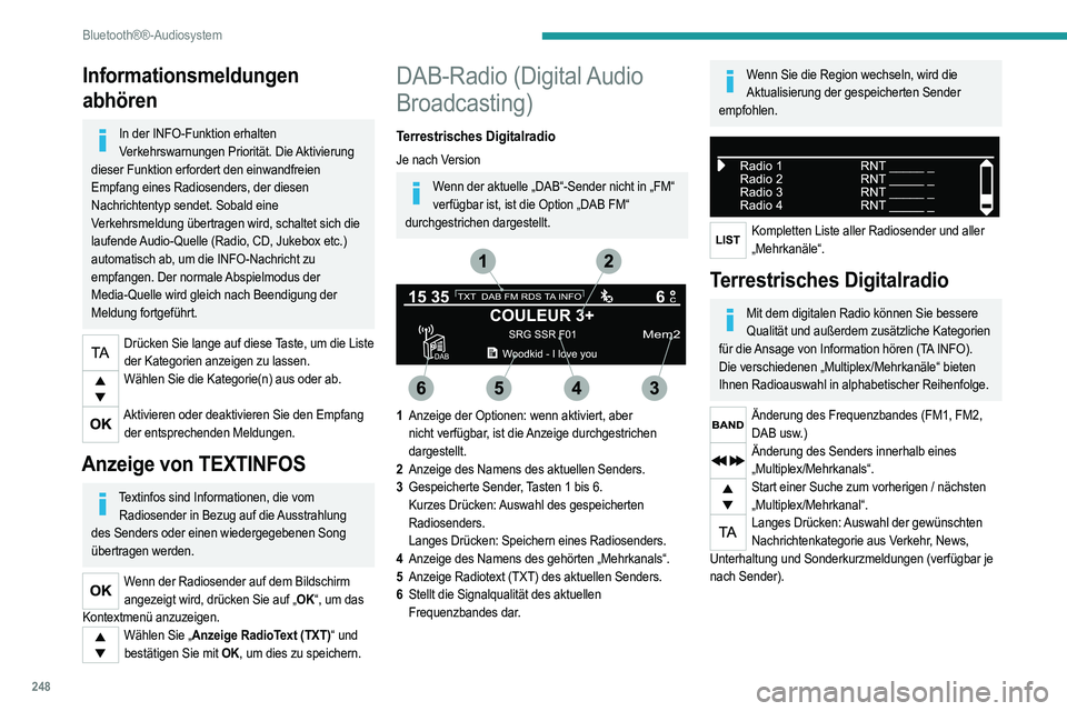 PEUGEOT 5008 2020 Betriebsanleitungen (in German) 248
Bluetooth®®-Audiosystem
Wenn das Radio auf dem Bildschirm angezeigt wird, drücken Sie auf "OK", um das
Kontextmenü anzuzeigen.
(Anzeige RadioText (TXT), Auto. Frequenzsuche
DAB / FM, PEUGEOT 5008 2020 Betriebsanleitungen (in German) 248
Bluetooth®®-Audiosystem
Wenn das Radio auf dem Bildschirm angezeigt wird, drücken Sie auf "OK", um das
Kontextmenü anzuzeigen.
(Anzeige RadioText (TXT), Auto. Frequenzsuche
DAB / FM,
