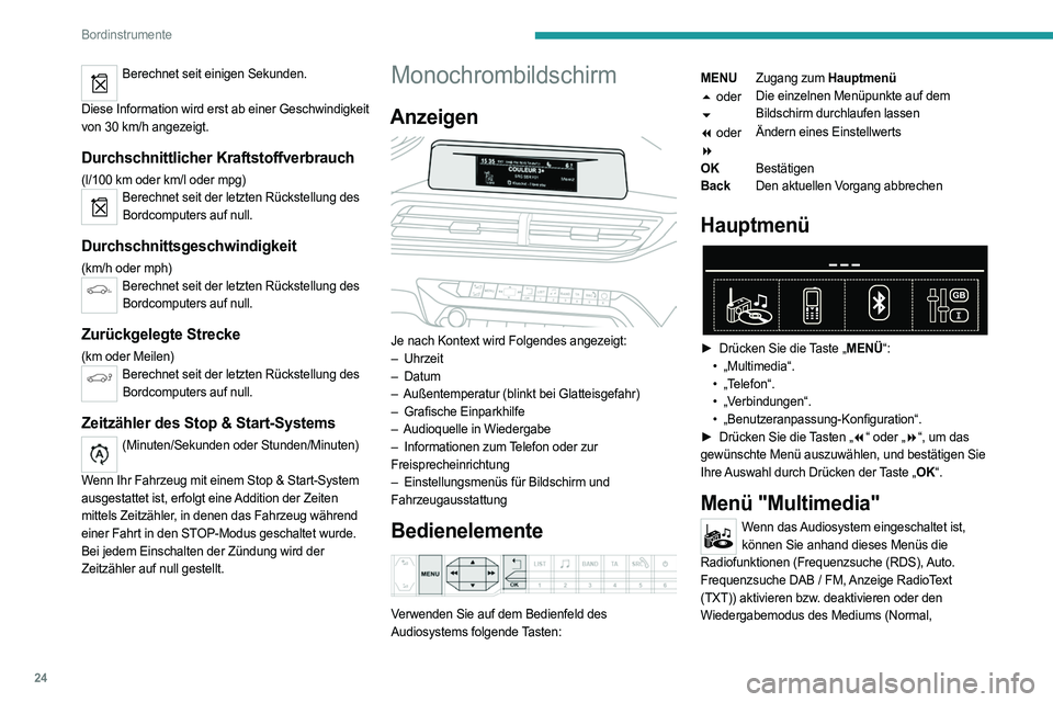 PEUGEOT 5008 2020  Betriebsanleitungen (in German) 24
Bordinstrumente
Berechnet seit einigen Sekunden. 
Diese Information wird erst ab einer Geschwindigkeit 
von 30
 
km/h angezeigt.
Durchschnittlicher Kraftstoffverbrauch
(l/100 km oder km/l oder mpg)