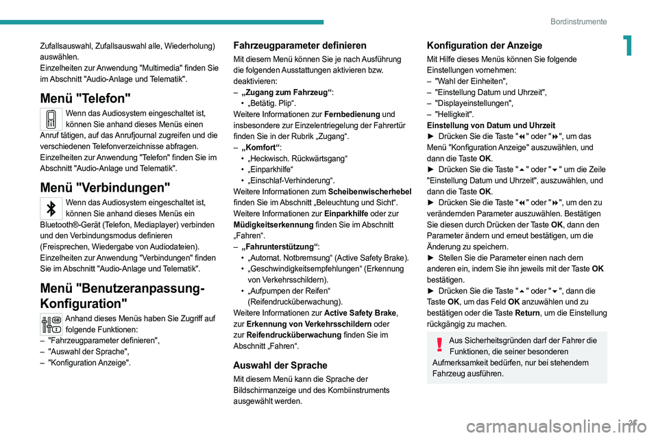 PEUGEOT 5008 2020 Betriebsanleitungen (in German) 25
Bordinstrumente
1Zufallsauswahl, Zufallsauswahl alle, Wiederholung)
auswählen.
Einzelheiten zur
Anwendung
"Multimedia" finden Sie
im
Abschnitt "Audio-Anlage u PEUGEOT 5008 2020 Betriebsanleitungen (in German) 25
Bordinstrumente
1Zufallsauswahl, Zufallsauswahl alle, Wiederholung)
auswählen.
Einzelheiten zur
Anwendung
"Multimedia" finden Sie
im
Abschnitt "Audio-Anlage u