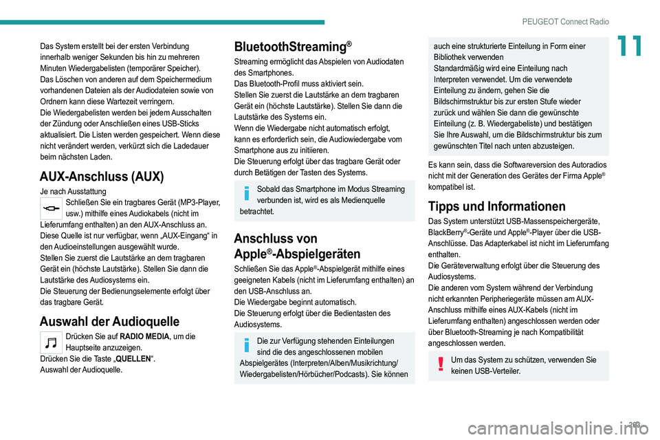 PEUGEOT 5008 2020 Betriebsanleitungen (in German) 263
PEUGEOT Connect Radio
11Das System erstellt bei der ersten Verbindung
innerhalb weniger Sekunden bis hin zu mehreren
Minuten Wiedergabelisten (temporärer Speicher).
Das Löschen von anderen auf PEUGEOT 5008 2020 Betriebsanleitungen (in German) 263
PEUGEOT Connect Radio
11Das System erstellt bei der ersten Verbindung
innerhalb weniger Sekunden bis hin zu mehreren
Minuten Wiedergabelisten (temporärer Speicher).
Das Löschen von anderen auf