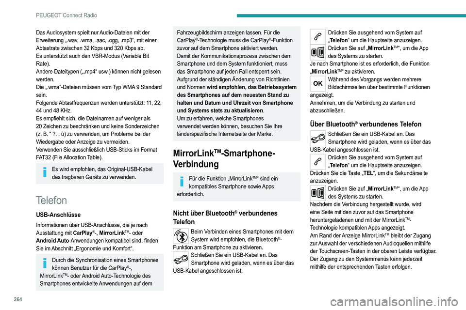 PEUGEOT 5008 2020 Betriebsanleitungen (in German) 264
PEUGEOT Connect Radio
Das Audiosystem spielt nur Audio-Dateien mit der
Erweiterung „.wav, .wma, .aac, .ogg, .mp3“, mit einer
Abtastrate zwischen 32 Kbps und 320 Kbps ab.
Es unterstützt auch PEUGEOT 5008 2020 Betriebsanleitungen (in German) 264
PEUGEOT Connect Radio
Das Audiosystem spielt nur Audio-Dateien mit der
Erweiterung „.wav, .wma, .aac, .ogg, .mp3“, mit einer
Abtastrate zwischen 32 Kbps und 320 Kbps ab.
Es unterstützt auch