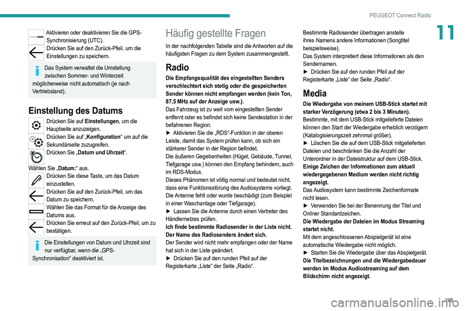 PEUGEOT 5008 2020 Betriebsanleitungen (in German) 269
PEUGEOT Connect Radio
11Aktivieren oder deaktivieren Sie die GPS-Synchronisierung (UTC).
Drücken Sie auf den Zurück-Pfeil, um die Einstellungen zu speichern.
Das System verwaltet die Umstellung PEUGEOT 5008 2020 Betriebsanleitungen (in German) 269
PEUGEOT Connect Radio
11Aktivieren oder deaktivieren Sie die GPS-Synchronisierung (UTC).
Drücken Sie auf den Zurück-Pfeil, um die Einstellungen zu speichern.
Das System verwaltet die Umstellung