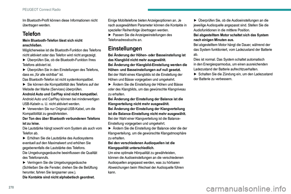 PEUGEOT 5008 2020 Betriebsanleitungen (in German) 270
PEUGEOT Connect Radio
Im Bluetooth-Profil können diese Informationen nicht
übertragen werden.
Telefon
Mein Bluetooth-Telefon lässt sich nicht
anschließen.
Möglicherweise ist die Bluetooth-F PEUGEOT 5008 2020 Betriebsanleitungen (in German) 270
PEUGEOT Connect Radio
Im Bluetooth-Profil können diese Informationen nicht
übertragen werden.
Telefon
Mein Bluetooth-Telefon lässt sich nicht
anschließen.
Möglicherweise ist die Bluetooth-F
