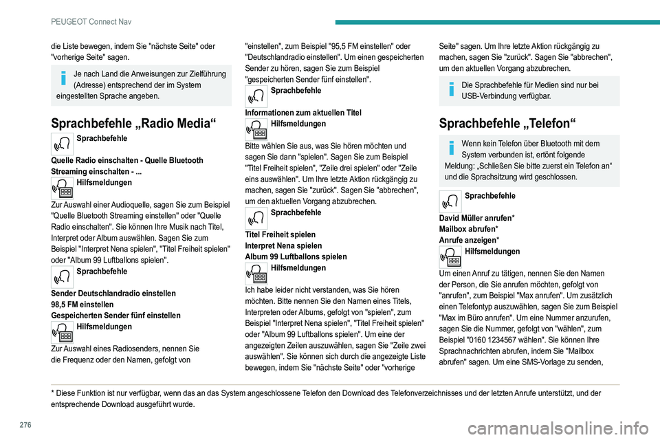 PEUGEOT 5008 2020 Betriebsanleitungen (in German) 276
PEUGEOT Connect Nav
die Liste bewegen, indem Sie "nächste Seite" oder
"vorherige Seite" sagen.
Je nach Land die Anweisungen zur Zielführung (Adresse) entsprechend der im System PEUGEOT 5008 2020 Betriebsanleitungen (in German) 276
PEUGEOT Connect Nav
die Liste bewegen, indem Sie "nächste Seite" oder
"vorherige Seite" sagen.
Je nach Land die Anweisungen zur Zielführung (Adresse) entsprechend der im System