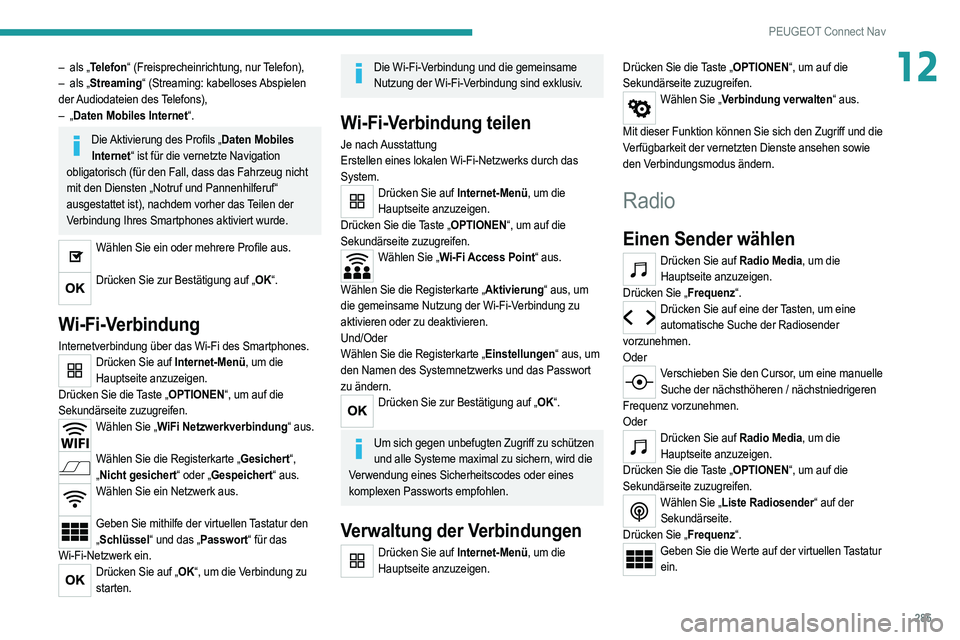 PEUGEOT 5008 2020  Betriebsanleitungen (in German) 285
PEUGEOT Connect Nav
12– als „Telefon“ (Freisprecheinrichtung, nur Telefon),
–  als „ Streaming“ (Streaming: kabelloses Abspielen 
der Audiodateien  des Telefons),
–
  „Daten Mobile