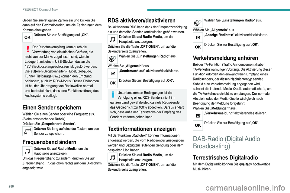PEUGEOT 5008 2020  Betriebsanleitungen (in German) 286
PEUGEOT Connect Nav
Geben Sie zuerst ganze Zahlen ein und klicken Sie 
dann auf den Dezimalbereich, um die Zahlen nach dem 
Komma einzugeben.
Drücken Sie zur Bestätigung auf „OK“. 
Der Rundf