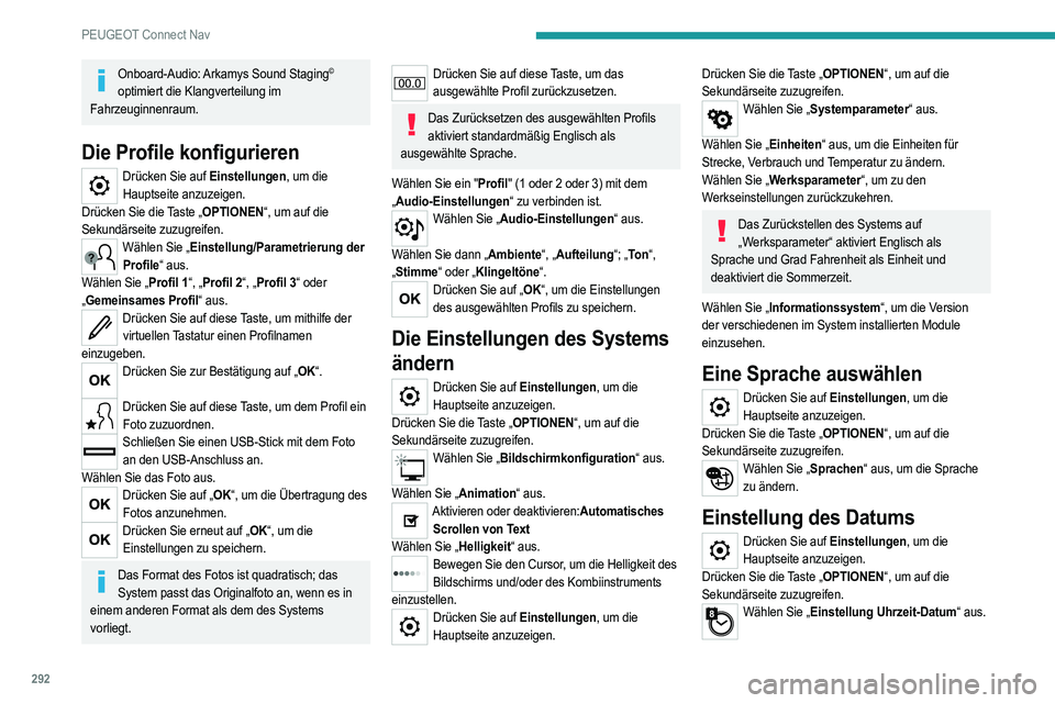 PEUGEOT 5008 2020  Betriebsanleitungen (in German) 292
PEUGEOT Connect Nav
Onboard-Audio: Arkamys Sound Staging© 
optimiert die Klangverteilung im 
Fahrzeuginnenraum.
Die Profile konfigurieren
Drücken Sie auf Einstellungen, um die  Hauptseite anzuze