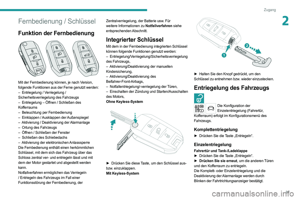 PEUGEOT 5008 2020 Betriebsanleitungen (in German) 29
Zugang
2Fernbedienung / Schlüssel
Funktion der Fernbedienung
Mit der Fernbedienung können, je nach Version,
folgende Funktionen aus der Ferne genutzt werden:
–
Entriegelung / V
erriegelun PEUGEOT 5008 2020 Betriebsanleitungen (in German) 29
Zugang
2Fernbedienung / Schlüssel
Funktion der Fernbedienung
Mit der Fernbedienung können, je nach Version,
folgende Funktionen aus der Ferne genutzt werden:
–
Entriegelung / V
erriegelun