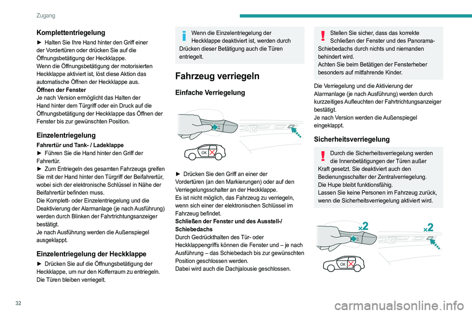 PEUGEOT 5008 2020 Betriebsanleitungen (in German) 32
Zugang
► Drücken Sie innerhalb von 5 Sekunden
erneut einen der Griffe der Türen vorn (an den
Markierungen) oder auf den Verriegelungsschalter
an der Heckklappe (auf der rechten Seite),
um d PEUGEOT 5008 2020 Betriebsanleitungen (in German) 32
Zugang
► Drücken Sie innerhalb von 5 Sekunden
erneut einen der Griffe der Türen vorn (an den
Markierungen) oder auf den Verriegelungsschalter
an der Heckklappe (auf der rechten Seite),
um d