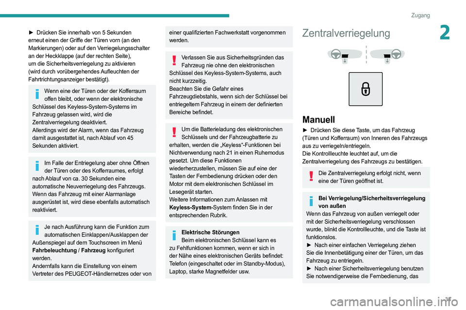 PEUGEOT 5008 2020 Betriebsanleitungen (in German) 33
Zugang
2► Drücken Sie innerhalb von 5 Sekunden
erneut einen der Griffe der Türen vorn (an den
Markierungen) oder auf den Verriegelungsschalter
an der Heckklappe (auf der rechten Seite),
um PEUGEOT 5008 2020 Betriebsanleitungen (in German) 33
Zugang
2► Drücken Sie innerhalb von 5 Sekunden
erneut einen der Griffe der Türen vorn (an den
Markierungen) oder auf den Verriegelungsschalter
an der Heckklappe (auf der rechten Seite),
um