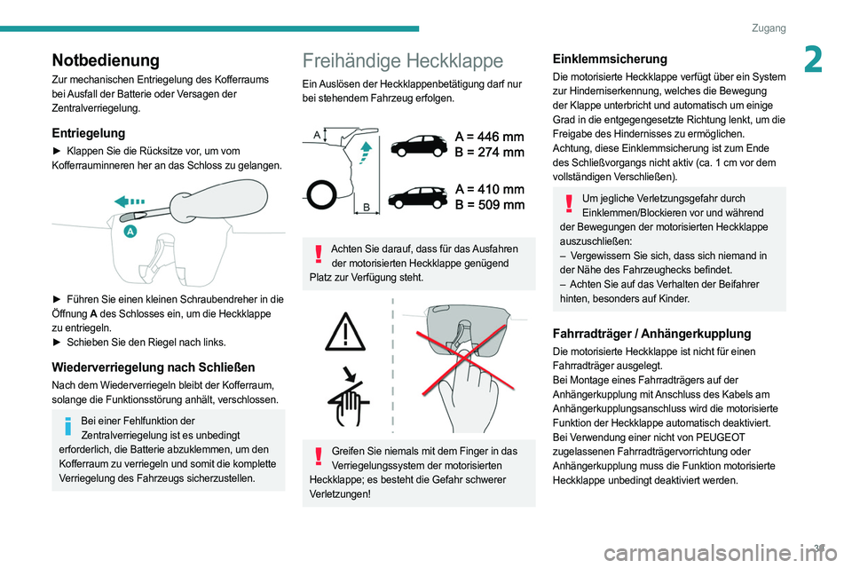 PEUGEOT 5008 2020 Betriebsanleitungen (in German) 39
Zugang
2Notbedienung
Zur mechanischen Entriegelung des Kofferraums
bei Ausfall der Batterie oder Versagen der
Zentralverriegelung.
Entriegelung
► Klappen Sie die Rücksitze vor, um vom
Kofferr PEUGEOT 5008 2020 Betriebsanleitungen (in German) 39
Zugang
2Notbedienung
Zur mechanischen Entriegelung des Kofferraums
bei Ausfall der Batterie oder Versagen der
Zentralverriegelung.
Entriegelung
► Klappen Sie die Rücksitze vor, um vom
Kofferr